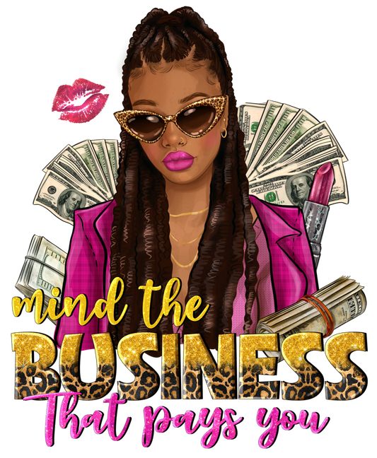 MIND THE BUSINESS THAT PAYS YOU